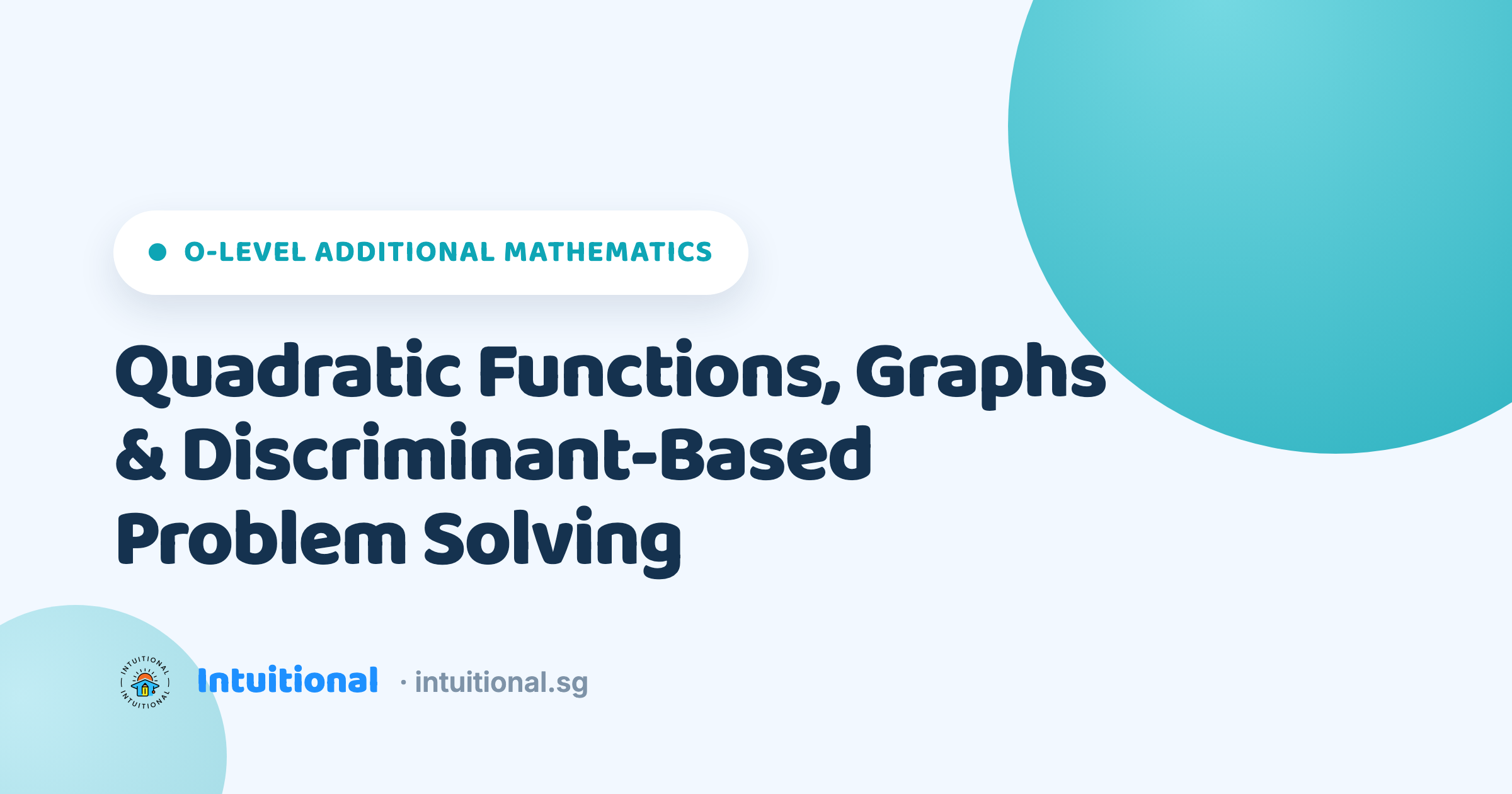 O-Level Additional Mathematics: Quadratic Functions, Graphs & Discriminant-Based Problem Solving