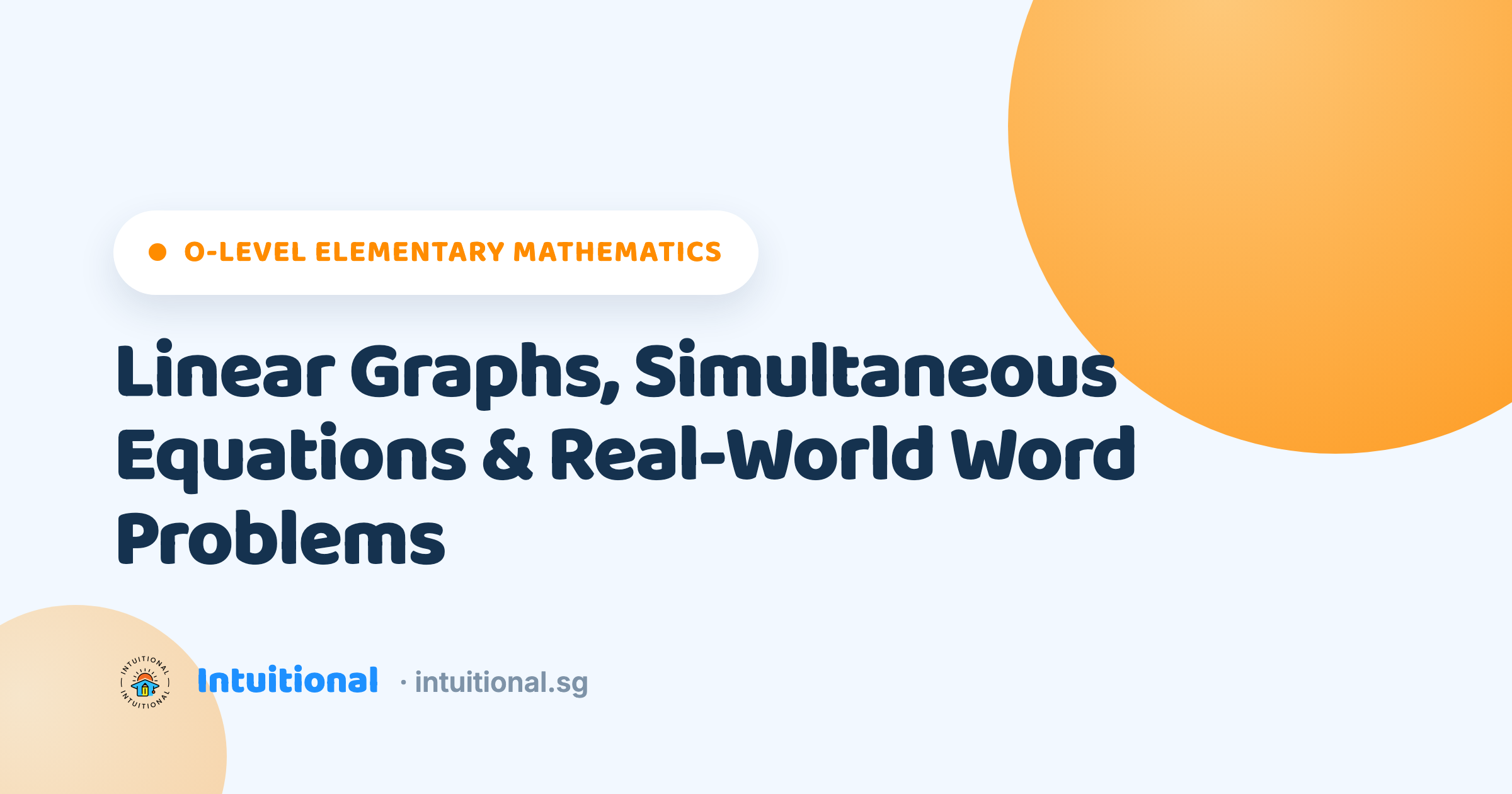 O-Level Elementary Mathematics: Linear Graphs, Simultaneous Equations & Real-World Word Problems