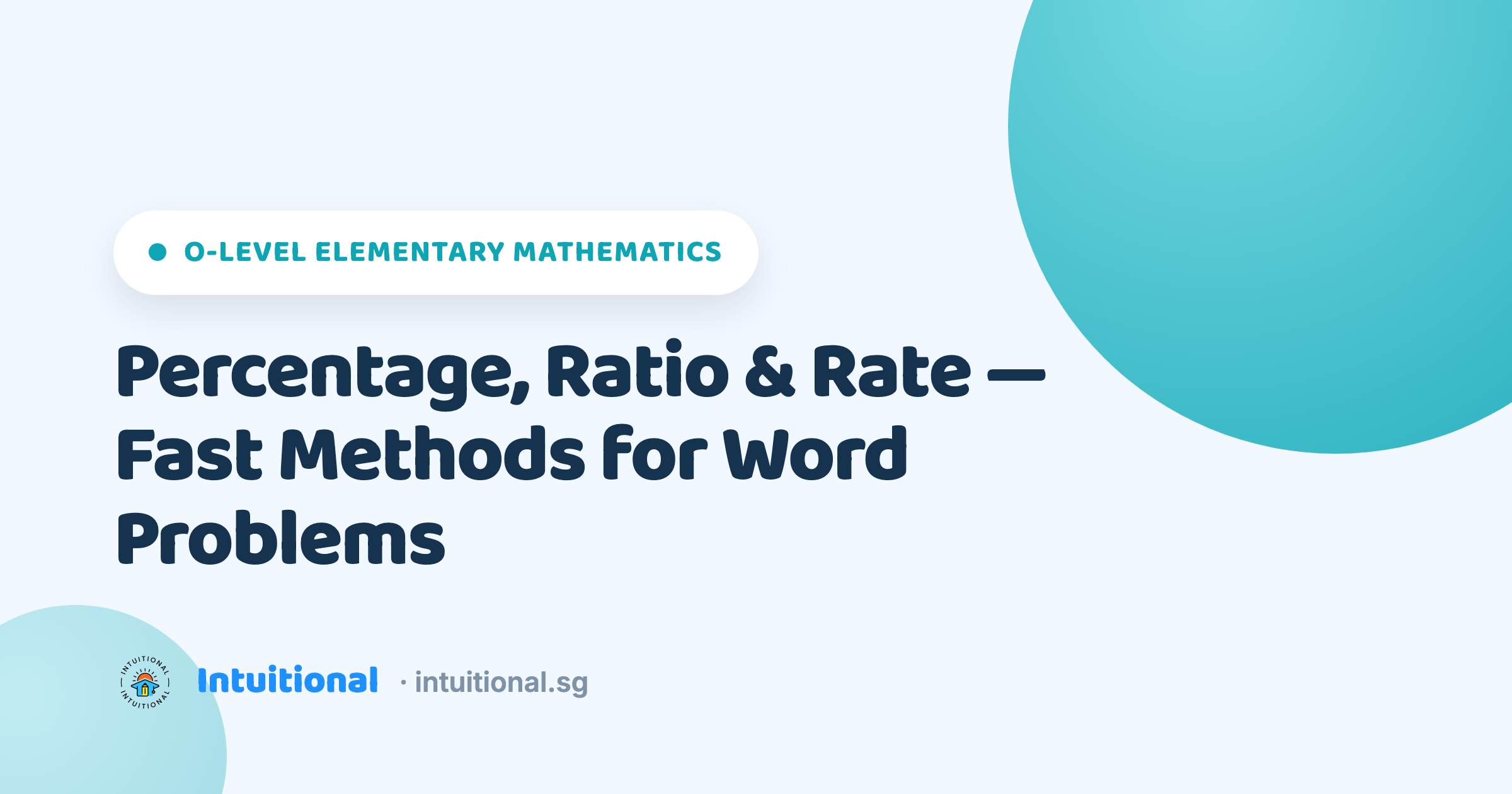 O-Level Elementary Mathematics: Percentage, Ratio & Rate — Fast Methods for Word Problems